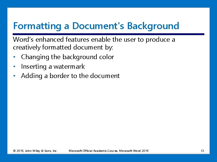Formatting a Document's Background Word’s enhanced features enable the user to produce a creatively