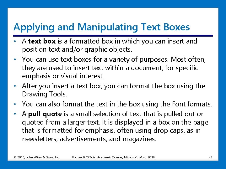 Applying and Manipulating Text Boxes • A text box is a formatted box in