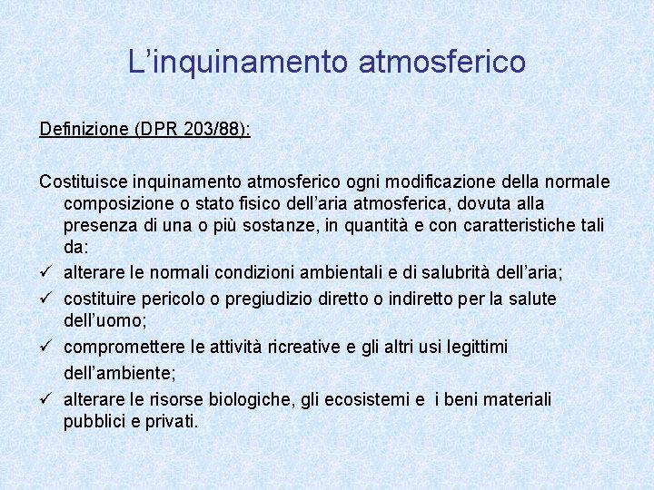 L’inquinamento atmosferico Definizione (DPR 203/88): Costituisce inquinamento atmosferico ogni modificazione della normale composizione o