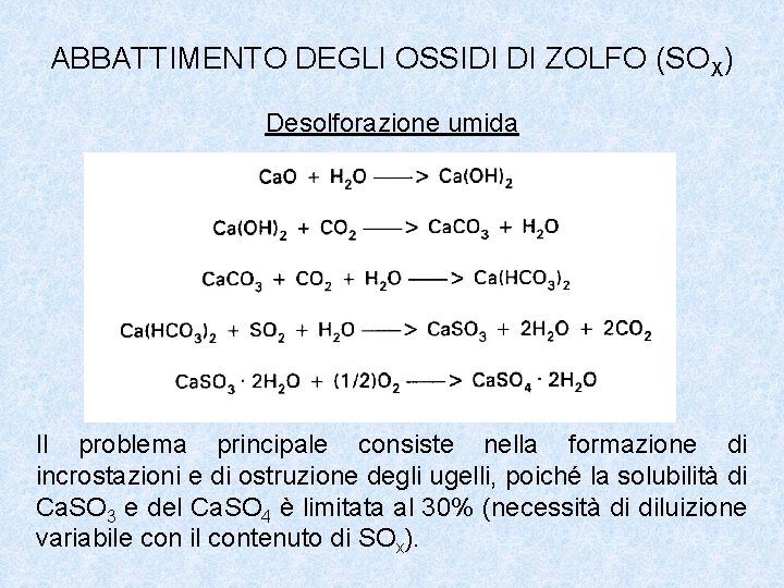 ABBATTIMENTO DEGLI OSSIDI DI ZOLFO (SOX) Desolforazione umida Il problema principale consiste nella formazione