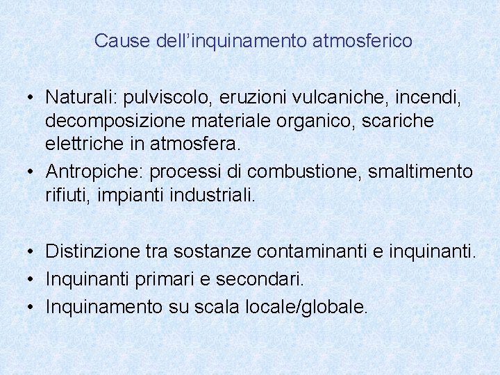 Cause dell’inquinamento atmosferico • Naturali: pulviscolo, eruzioni vulcaniche, incendi, decomposizione materiale organico, scariche elettriche