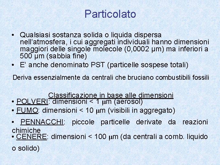 Particolato • Qualsiasi sostanza solida o liquida dispersa nell’atmosfera, i cui aggregati individuali hanno