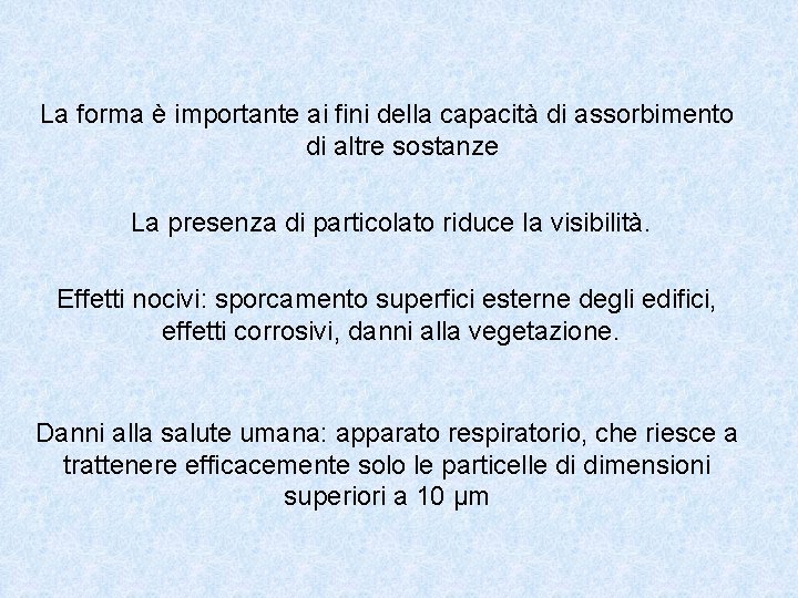 La forma è importante ai fini della capacità di assorbimento di altre sostanze La