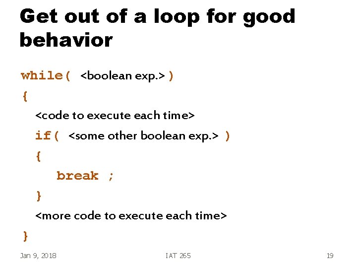 Get out of a loop for good behavior while( <boolean exp. > ) {