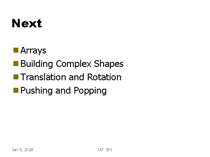 Next g Arrays g Building Complex Shapes g Translation and Rotation g Pushing and