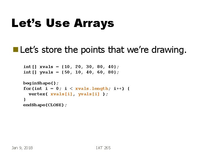 Let’s Use Arrays g Let’s store the points that we’re drawing. int[] xvals =