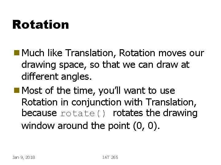 Rotation g Much like Translation, Rotation moves our drawing space, so that we can