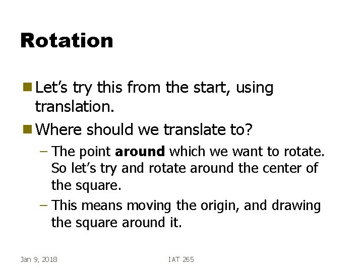 Rotation g Let’s try this from the start, using translation. g Where should we