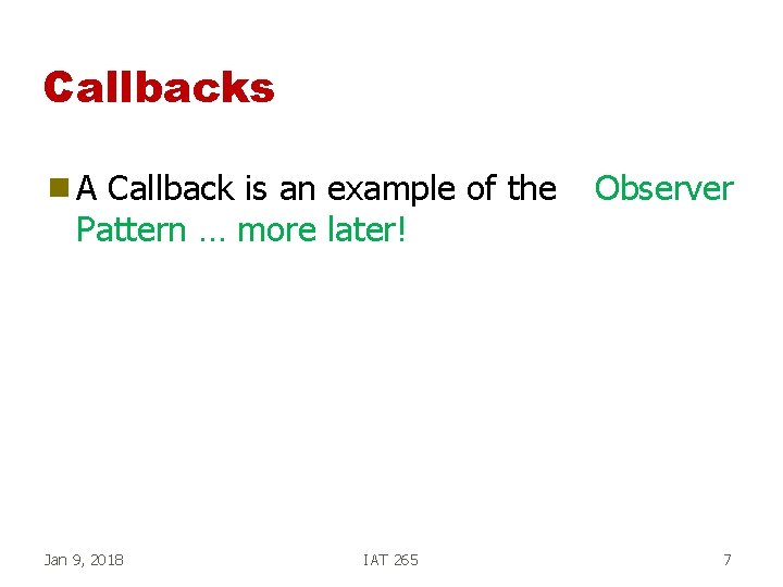 Callbacks g. A Callback is an example of the Pattern … more later! Jan