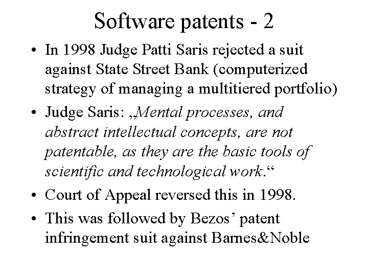 Software patents - 2 • In 1998 Judge Patti Saris rejected a suit against