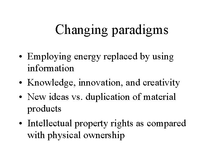 Changing paradigms • Employing energy replaced by using information • Knowledge, innovation, and creativity
