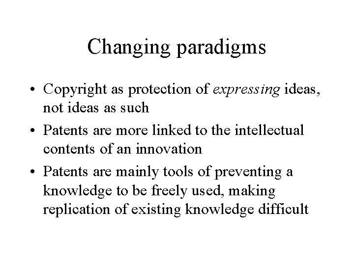 Changing paradigms • Copyright as protection of expressing ideas, not ideas as such •