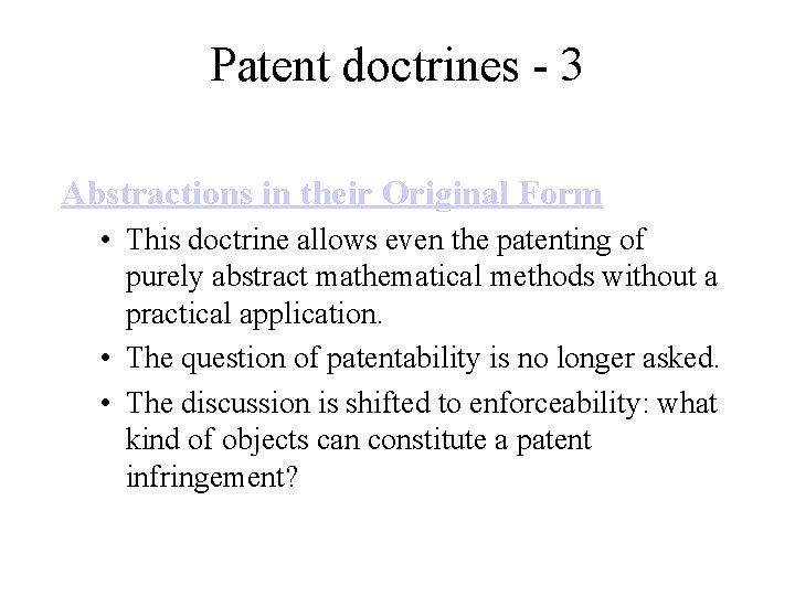 Patent doctrines - 3 Abstractions in their Original Form • This doctrine allows even