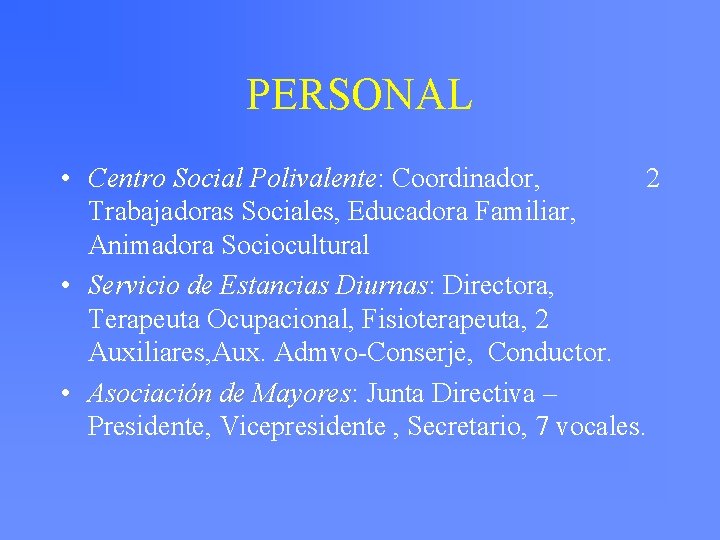 PERSONAL • Centro Social Polivalente: 2 Polivalente Coordinador, Trabajadoras Sociales, Educadora Familiar, Animadora Sociocultural