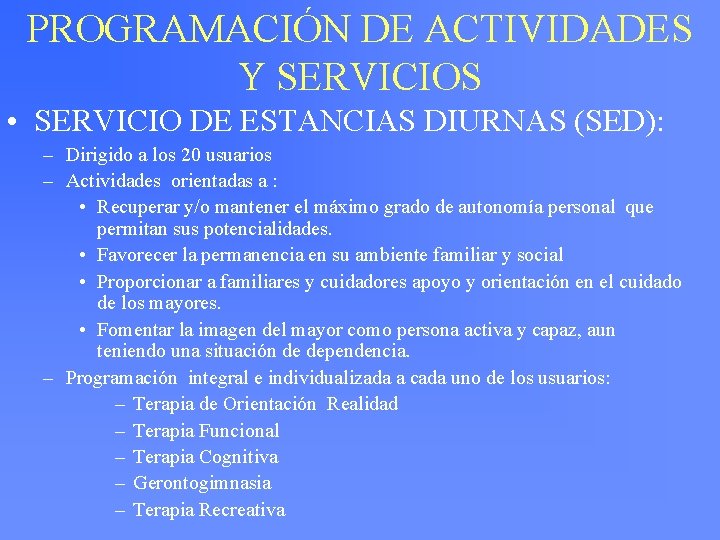 PROGRAMACIÓN DE ACTIVIDADES Y SERVICIOS • SERVICIO DE ESTANCIAS DIURNAS (SED): – Dirigido a