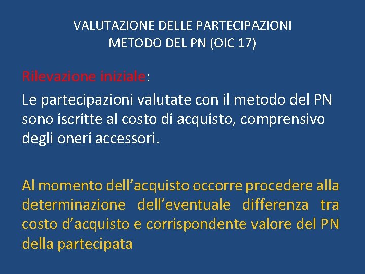 VALUTAZIONE DELLE PARTECIPAZIONI METODO DEL PN (OIC 17) Rilevazione iniziale: Le partecipazioni valutate con