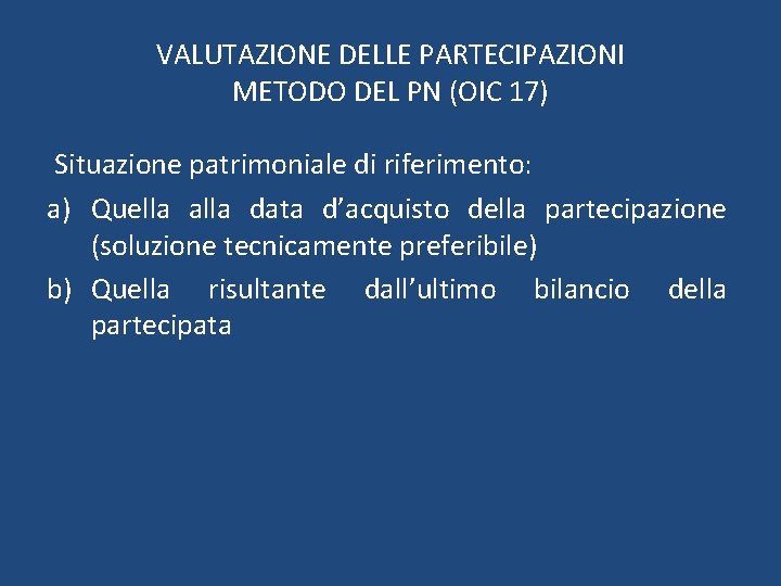 VALUTAZIONE DELLE PARTECIPAZIONI METODO DEL PN (OIC 17) Situazione patrimoniale di riferimento: a) Quella