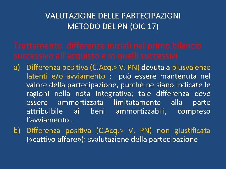 VALUTAZIONE DELLE PARTECIPAZIONI METODO DEL PN (OIC 17) Trattamento differenze iniziali nel primo bilancio