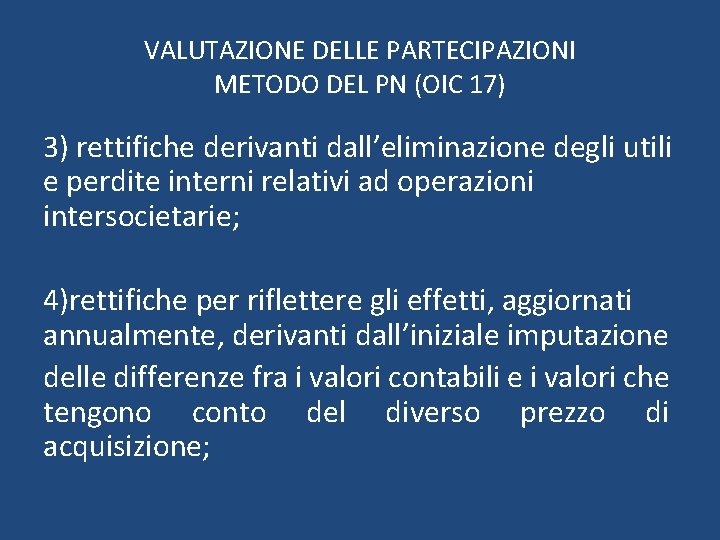 VALUTAZIONE DELLE PARTECIPAZIONI METODO DEL PN (OIC 17) 3) rettifiche derivanti dall’eliminazione degli utili