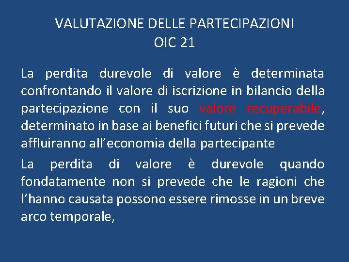 VALUTAZIONE DELLE PARTECIPAZIONI OIC 21 La perdita durevole di valore è determinata confrontando il