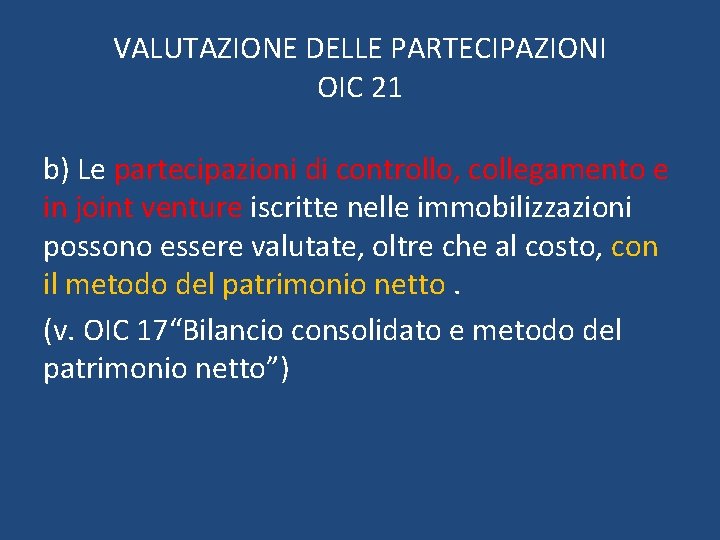 VALUTAZIONE DELLE PARTECIPAZIONI OIC 21 b) Le partecipazioni di controllo, collegamento e in joint