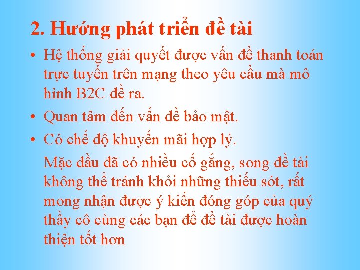 2. Hướng phát triển đề tài • Hệ thống giải quyết được vấn đề