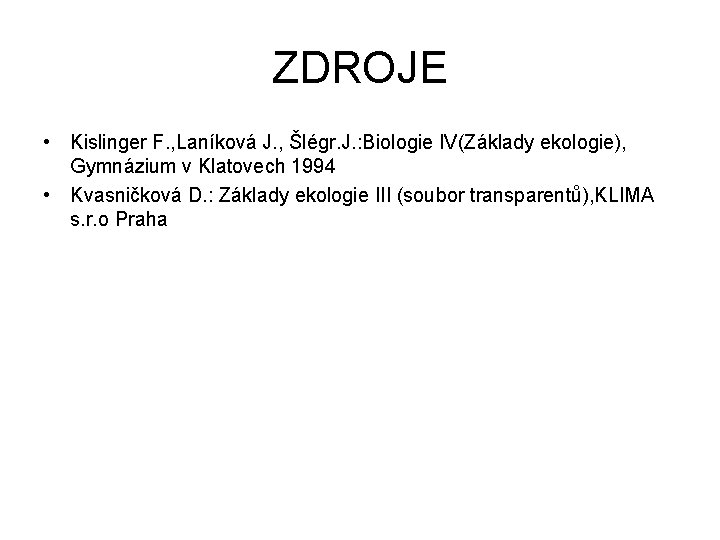 ZDROJE • Kislinger F. , Laníková J. , Šlégr. J. : Biologie IV(Základy ekologie),