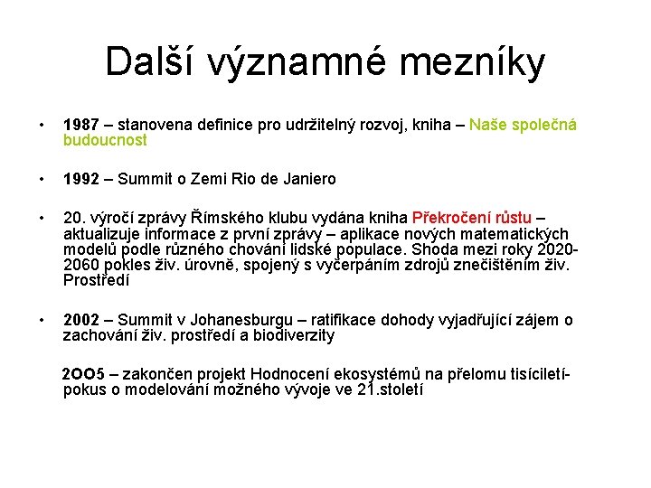 Další významné mezníky • 1987 – stanovena definice pro udržitelný rozvoj, kniha – Naše