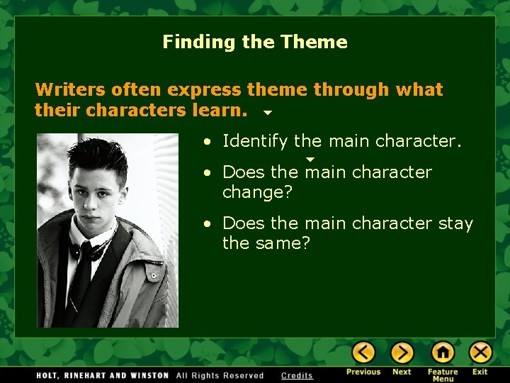 Finding the Theme Writers often express theme through what their characters learn. • Identify