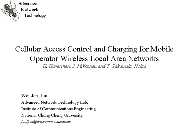 Cellular Access Control and Charging for Mobile Operator Wireless Local Area Networks H. Haverinen,
