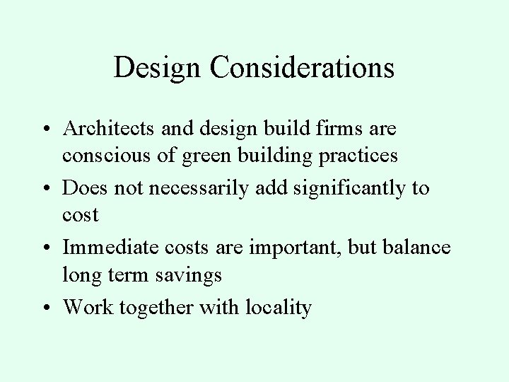 Design Considerations • Architects and design build firms are conscious of green building practices