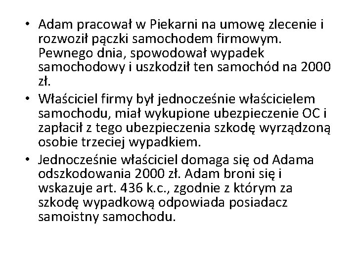 • Adam pracował w Piekarni na umowę zlecenie i rozwoził pączki samochodem firmowym.