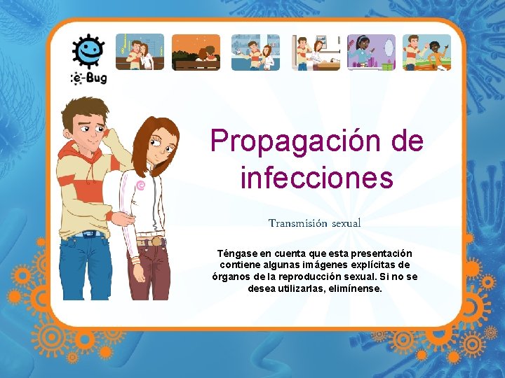 Propagación de infecciones Transmisión sexual Téngase en cuenta que esta presentación contiene algunas imágenes