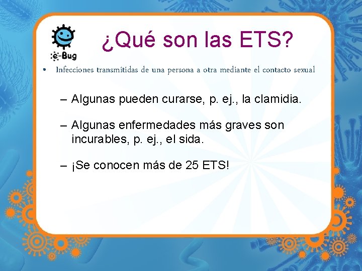 ¿Qué son las ETS? • Infecciones transmitidas de una persona a otra mediante el