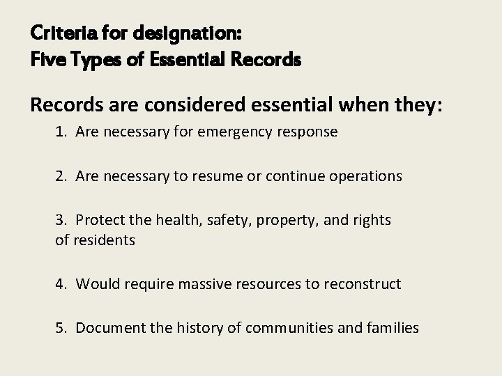 Criteria for designation: Five Types of Essential Records are considered essential when they: 1.