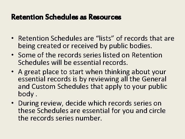 Retention Schedules as Resources • Retention Schedules are “lists” of records that are being