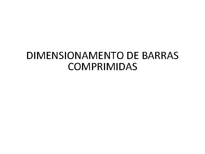 DIMENSIONAMENTO DE BARRAS COMPRIMIDAS 