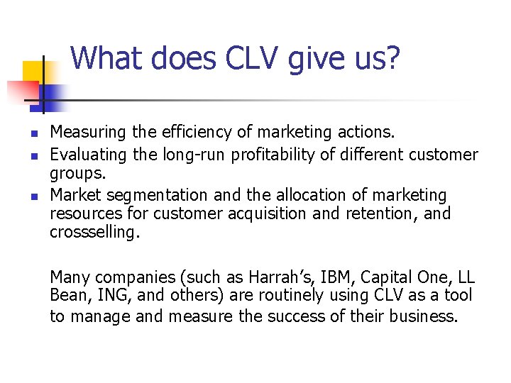 What does CLV give us? n n n Measuring the efficiency of marketing actions.