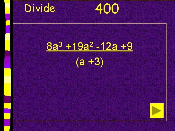 Divide 400 8 a 3 +19 a 2 -12 a +9 (a +3) 
