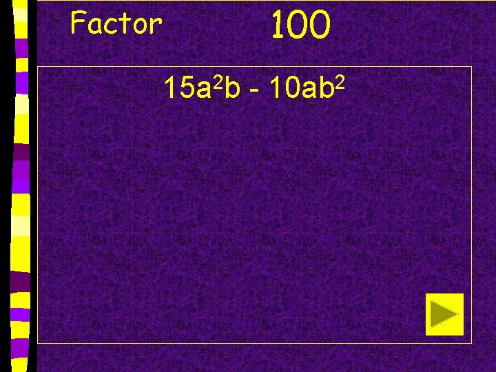 Factor 100 15 a 2 b - 10 ab 2 