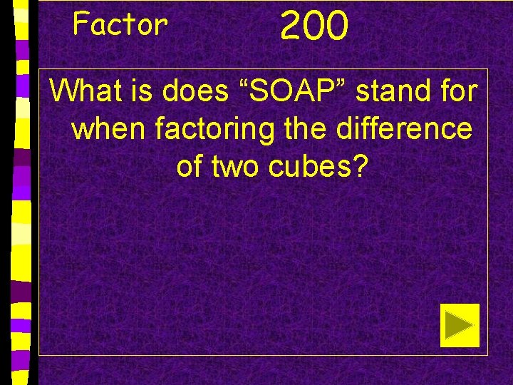 Factor 200 What is does “SOAP” stand for when factoring the difference of two