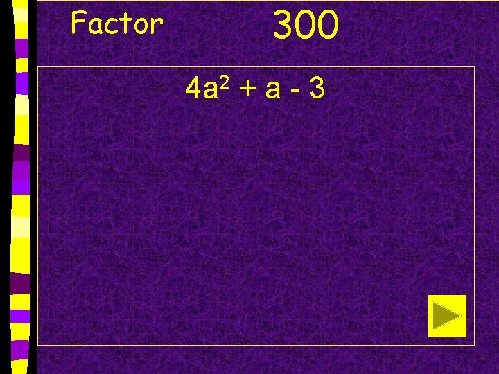 Factor 300 4 a 2 + a - 3 