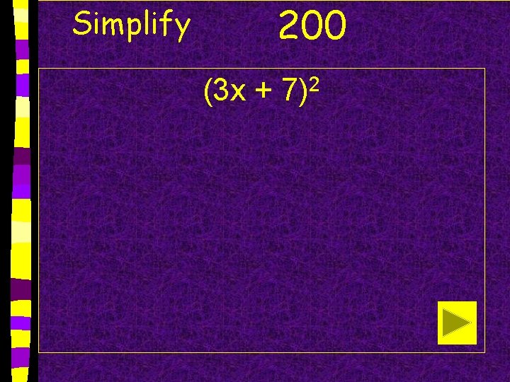 Simplify 200 (3 x + 7)2 