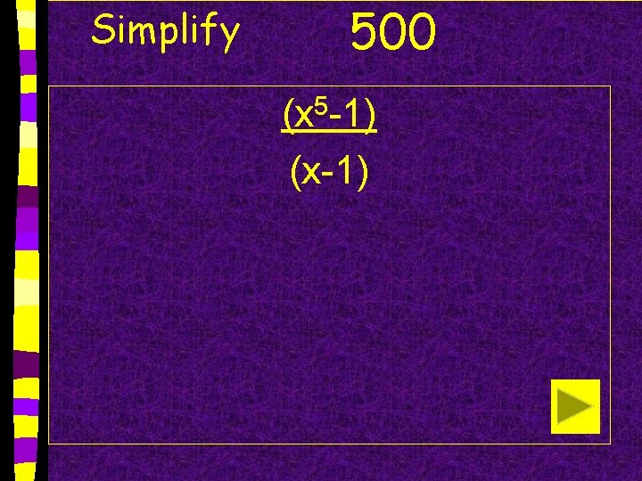 Simplify 500 (x 5 -1) (x-1) 