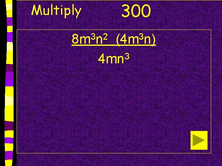 Multiply 300 8 m 3 n 2 (4 m 3 n) 4 mn 3