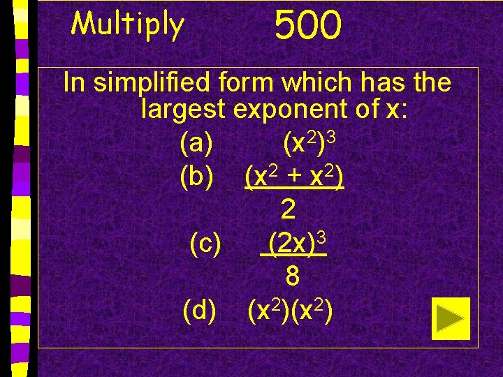 Multiply 500 In simplified form which has the largest exponent of x: (a) (x