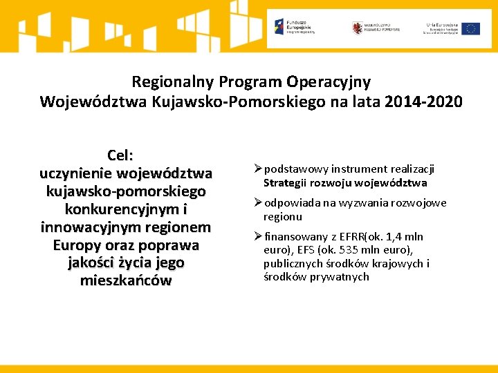 Regionalny Program Operacyjny Województwa Kujawsko-Pomorskiego na lata 2014 -2020 Cel: uczynienie województwa kujawsko-pomorskiego konkurencyjnym