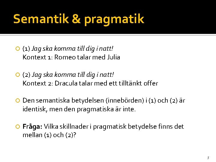 Semantik & pragmatik (1) Jag ska komma till dig i natt! Kontext 1: Romeo