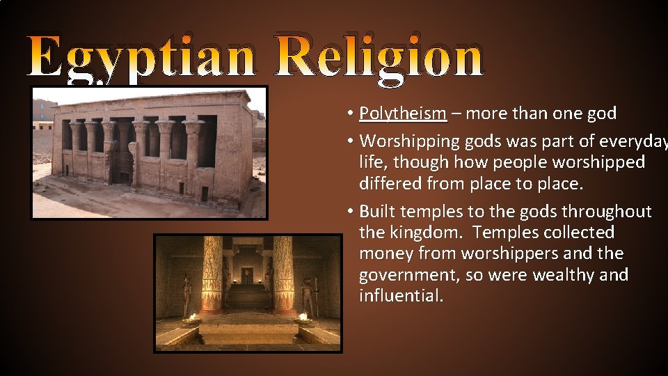 Egyptian Religion • Polytheism – more than one god • Worshipping gods was part