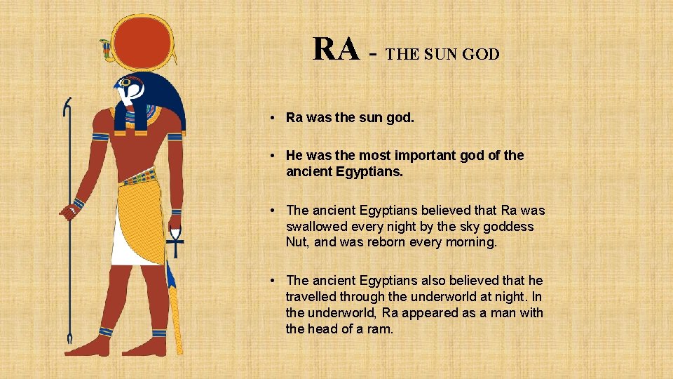 RA - THE SUN GOD • Ra was the sun god. • He was